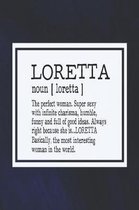 Loretta Noun [ Loretta ] the Perfect Woman Super Sexy with Infinite Charisma, Funny and Full of Good Ideas. Always Right Because She Is... Loretta