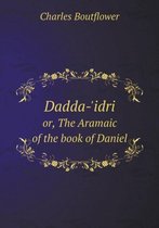 Dadda-'idri or, The Aramaic of the book of Daniel