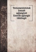 Testamentetotak Josuab aglanginit Esterib aglangit tikkilugit