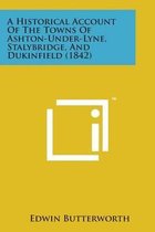 A Historical Account of the Towns of Ashton-Under-Lyne, Stalybridge, and Dukinfield (1842)