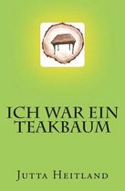 Ich war ein Teakbaum