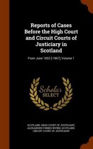 Reports of Cases Before the High Court and Circuit Courts of Justiciary in Scotland