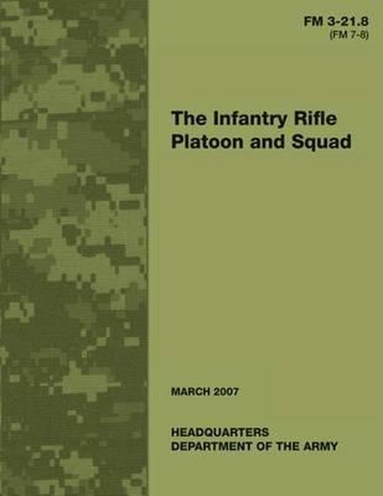 The Infantry Rifle Platoon and Squad (FM 3-21.8 / 7-8) - cover