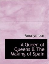 A Queen of Queens & the Making of Spain