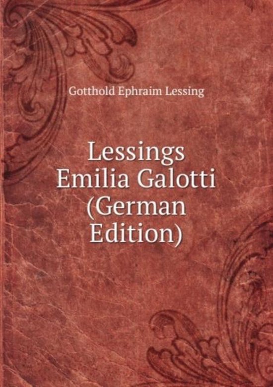 Emilia Galotti Gotthold Ephraim Lessing Lessings Emilia Galotti (German Edition), Ephraim Lessing Gotthold