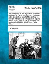 The Judgment of the Right Hon. Stephen Lushington, D.C.L., &C. &C. &C., Delivered in the Consistory Court of the Bishop of London in the Cases of Westerton Against Liddell (Clerk) and Horne a