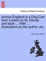 Across England in a Dog-Cart from London to St. Davids and back ... With ... illustrations by the author, etc.