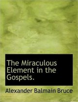 The Miraculous Element in the Gospels.