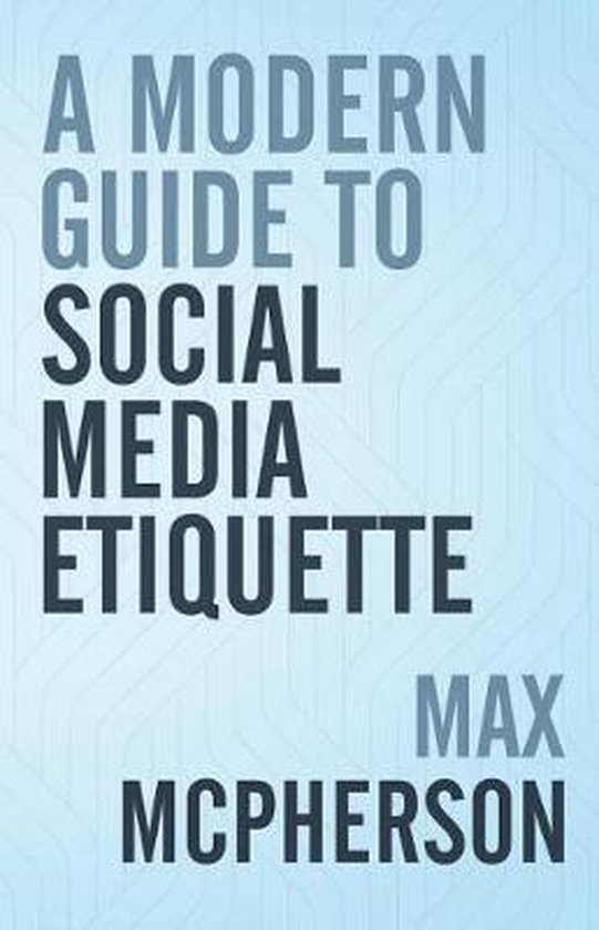 Modern Guide-A Modern Guide to Social Media Etiquette, Max Mcpherson ...