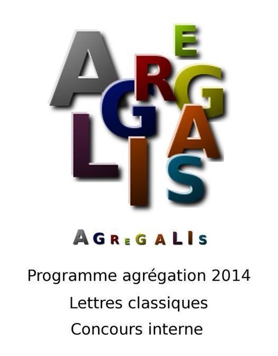 Agrégalis Lettres classiques Interne Programme agrégation 2014 Lettres... Agrégalis Lettres classiques Interne Programme agrégation 2014 Lettres...