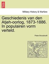 Geschiedenis van den atjeh-oorlog, 1873-1886. in populairen vorm verteld.