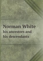 Norman White his ancestors and his descendants