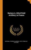 Battery A, 103rd Field Artillery, in France