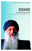 Watkins Masters of Wisdom: Osho: Living Dangerously: Ordinary Enlightenment for Extraordinary Times