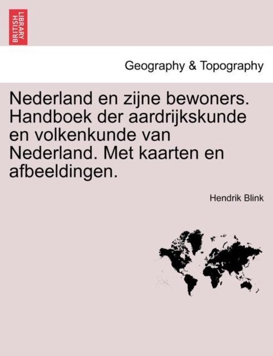 Nederland en zijne bewoners. handboek der aardrijkskunde en volkenkunde van Nederland. met kaarten en afbeeldingen. - Hendrik Blink | Tiliboo-afrobeat.com