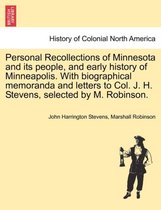 Personal Recollections of Minnesota and Its People, and Early History of Minneapolis. with Biographical Memoranda and Letters to Col. J. H. Stevens, Selected by M. Robinson.