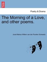 The Morning of a Love, and Other Poems.