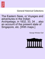 The Eastern Seas, or Voyages and Adventures in the Indian Archipelago, in 1832, 33, 34 ... Also an Account of the Present State of Singapore, Etc. [With Maps.]