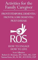 Activities for the Family Caregiver: Frontal Temporal Dementia / Frontal Lobe Dementia / Pick's Disease