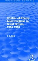 Control of Enemy Alien Civilians in Great Britain 1914-1918