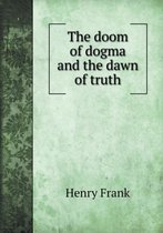 The doom of dogma and the dawn of truth