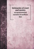 Intimacies of court and society an unconventional narrative of unofficial days