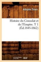 Histoire- Histoire Du Consulat Et de l'Empire. T 1 (�d.1845-1862)