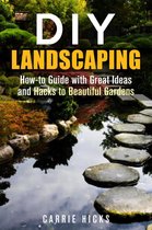 Low-Maintenance Garden - DIY Landscaping: How-to Guide with Great Ideas and Hacks to Beautiful Gardens