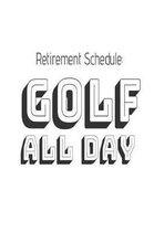 Retirement Schedule: Golf All Day