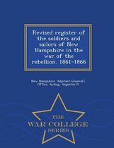 Revised register of the soldiers and sailors of New Hampshire in the war of the rebellion. 1861-1866 - War College Series