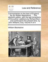 Commentaries on the laws of England. ... By Sir William Blackstone, ... The eleventh edition, with the last corrections of the author; additions by Richard Burn, ... and continued to the present time, by John Williams, Esq. Volume 4 of 4