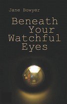 Beneath Your Watchful Eyes