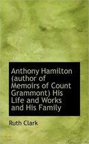 Anthony Hamilton (Author of Memoirs of Count Grammont) His Life and Works and His Family