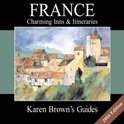 Karen Brown's France: Charming Inns and Itineries