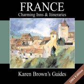 Karen Brown's France: Charming Inns and Itineries