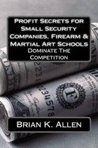 Profit Secrets for Small Security Companies, Firearm & Martial Art Schools