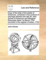 Copy of the Tailie of the Estate of Greenock, Contained in the Contract of Marriage Between the Late Sir John Schaw of Greenock and Margaret Dalrymple Dated 1st March 1700 Recorded