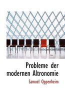 Probleme Der Modernen Altronomie