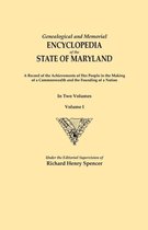 Genealogical and Memorial Encyclopedia of the State of Maryland. A Record of the Achievements of Her People in the Making of a Commonwealth and the Founding of a Nation. In Two Volumes. Volume I