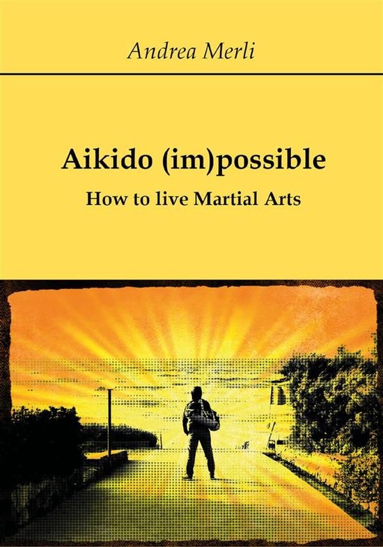 Aikido (im)possible - How to live Martial Arts - cover