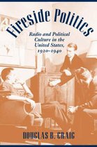 Fireside Politics - Radio and Political Culture in  the United States 1920-1940