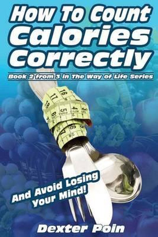 How to count calories correctly dexter poin 9781499375206 boeken