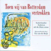Toen Wij Van Rotterdam Vertrokken: Nederlandse Liederen Uit De 20ste Eeuw