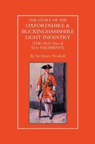 Story of the Oxfordshire and Buckinghamshire Light Infantry (The Old 43rd and 52nd Regiments)