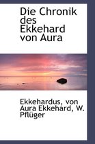 Die Chronik Des Ekkehard Von Aura