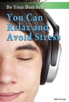 Be Your Best Self - You Can Relax and Avoid Stress