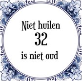 Verjaardag Tegeltje met Spreuk (32 jaar: Niet huilen 32 is niet oud + cadeau verpakking & plakhanger