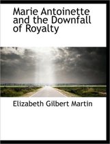 Marie Antoinette and the Downfall of Royalty