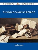 The Anglo-Saxon Chronicle - The Original Classic Edition