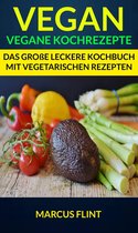 Vegan: Vegane Kochrezepte: Das große leckere Kochbuch mit vegetarischen Rezepten